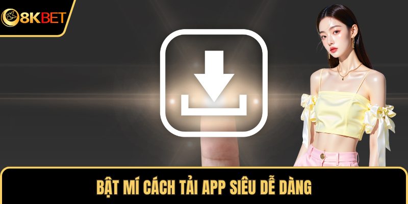 Bật mí cách tải app siêu dễ dàng
