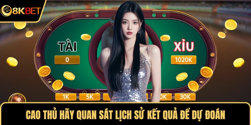 Cao thủ hãy quan sát lịch sử kết quả để dự đoán