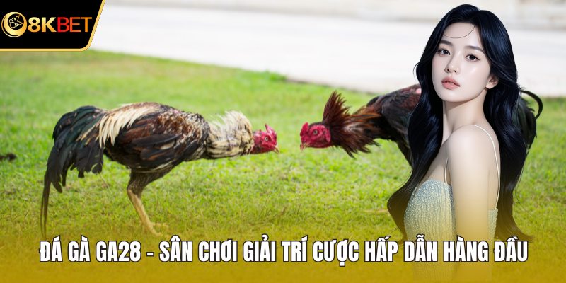 Đá gà GA28