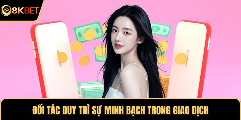 Đối tác duy trì sự minh bạch trong giao dịch
