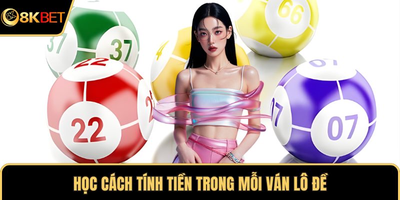 Học cách tính tiền trong mỗi ván lô đề