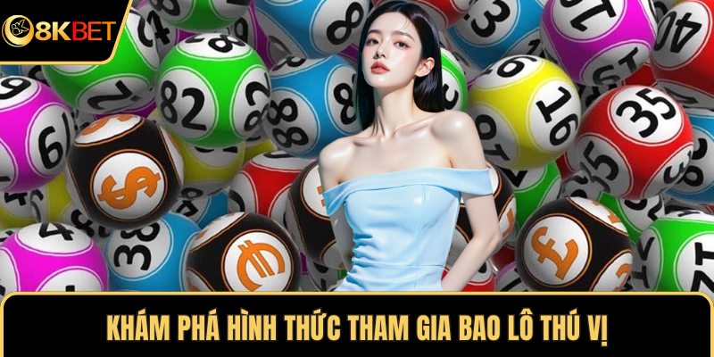 Khám phá hình thức tham gia bao lô thú vị