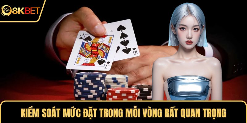 Kiểm soát mức đặt trong mỗi vòng rất quan trọng