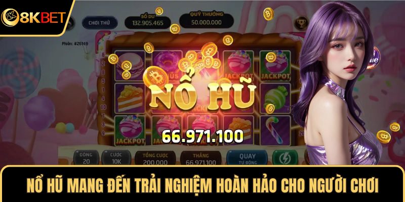 Nổ hũ mang đến trải nghiệm hoàn hảo cho người chơi