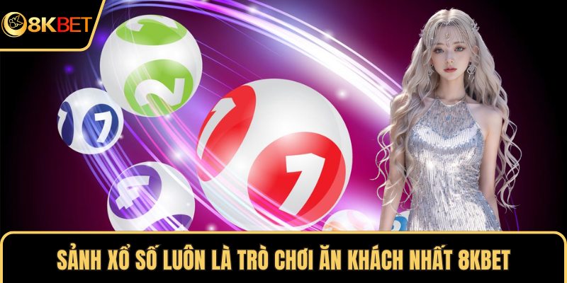 Sảnh xổ số luôn là trò chơi ăn khách nhất 8KBET
