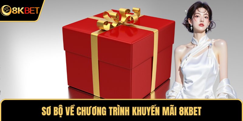 Sơ bộ về chương trình khuyến mãi 8KBET
