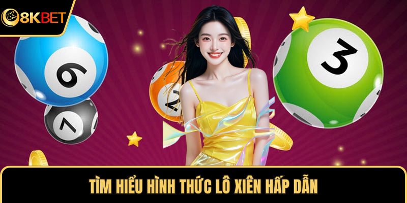 Tìm hiểu hình thức lô xiên hấp dẫn