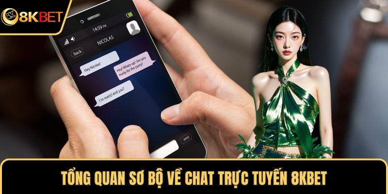 Tổng quan sơ bộ về chat trực tuyến 8KBET