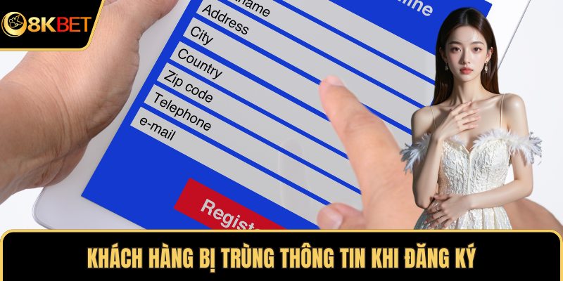 Khách hàng bị trùng thông tin khi đăng ký
