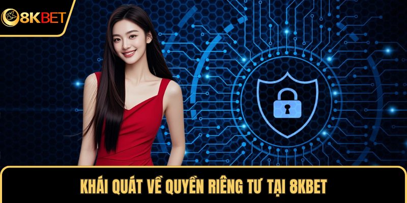 Khái quát về quyền riêng tư tại 8KBET