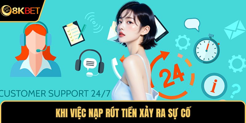 Khi việc nạp rút tiền xảy ra sự cố