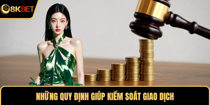 Những quy định giúp kiểm soát giao dịch